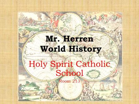 Mr. Herren World History Holy Spirit Catholic School Room 213.