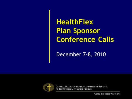 Caring For Those Who Serve HealthFlex Plan Sponsor Conference Calls December 7-8, 2010.