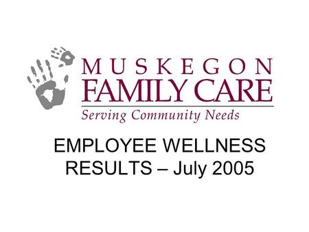 EMPLOYEE WELLNESS RESULTS – July 2005. Participation 70 Employees began in program and 60 completed Health coaches were recruited from every area of the.