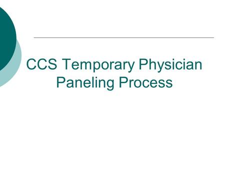 CCS Temporary Physician Paneling Process. Temporary Physician Paneling Effective immediately the CMS Branch has changed the name of Emergency paneling.