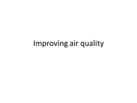 Improving air quality. International Measures Developed countries provide money and technology to developing countries to use clean forms of power. (The.