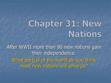 After WWII more than 90 new nations gain their independence. What part(s) of the world do you think most new nations will emerge?