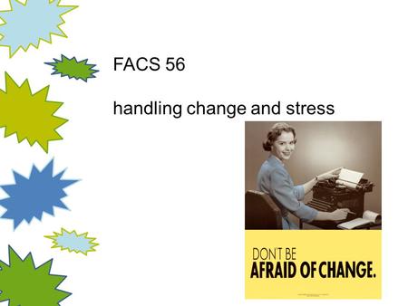 FACS 56 handling change and stress. in general— an event viewed as negative—more stressful than positively viewed event unpredictable events more stressful.