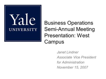 Business Operations Semi-Annual Meeting Presentation: West Campus Janet Lindner Associate Vice President for Administration November 15, 2007.
