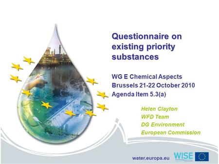 Water.europa.eu Questionnaire on existing priority substances WG E Chemical Aspects Brussels 21-22 October 2010 Agenda Item 5.3(a) Helen Clayton WFD Team.