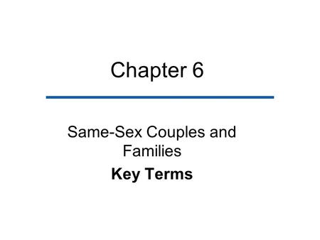 Chapter 6 Same-Sex Couples and Families Key Terms.