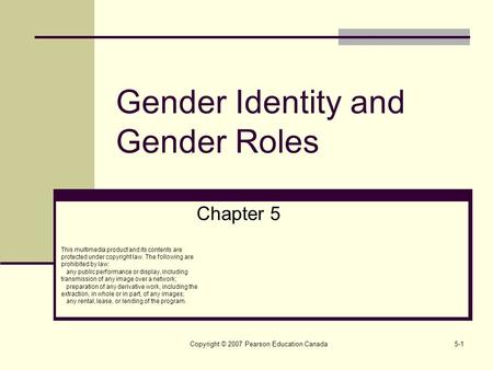 Copyright © 2007 Pearson Education Canada5-1 Gender Identity and Gender Roles Chapter 5 This multimedia product and its contents are protected under copyright.