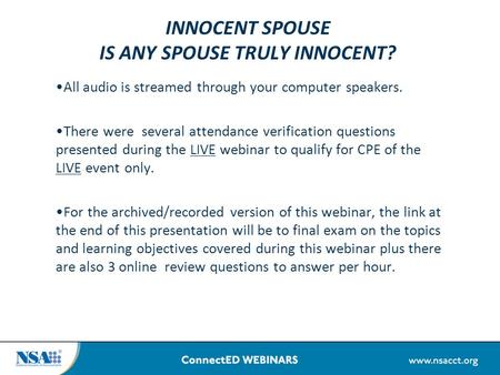 INNOCENT SPOUSE IS ANY SPOUSE TRULY INNOCENT? All audio is streamed through your computer speakers. There were several attendance verification questions.