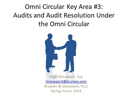 Omni Circular Key Area #3: Audits and Audit Resolution Under the Omni Circular Leigh Manasevit, Esq. Brustein & Manasevit, PLLC Spring.