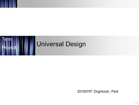 1 20100707 Dognkook, Park Universal Design Term Project.