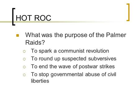 HOT ROC What was the purpose of the Palmer Raids?