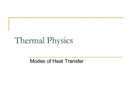 Thermal Physics Modes of Heat Transfer.