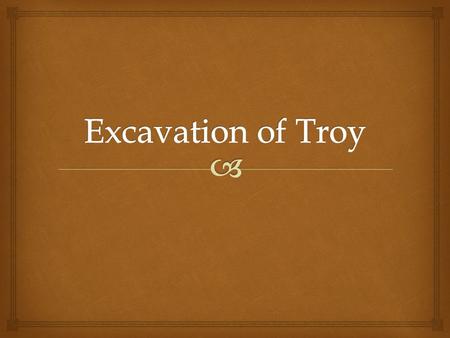 Excavation of Troy.