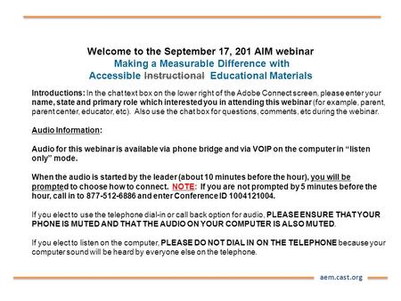 Aem.cast.org Welcome to the September 17, 201 AIM webinar Making a Measurable Difference with Accessible Instructional Educational Materials Introductions: