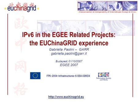 FP6−2004−Infrastructures−6-SSA-026634  IPv6 in the EGEE Related Projects: the EUChinaGRID experience Gabriella Paolini – GARR.