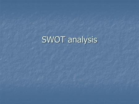 SWOT analysis. Internal Strengths (strong points of the firm) Strengths (strong points of the firm) Weaknesses (current problems) Weaknesses (current.