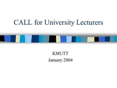 CALL for University Lecturers KMUTT January 2004.
