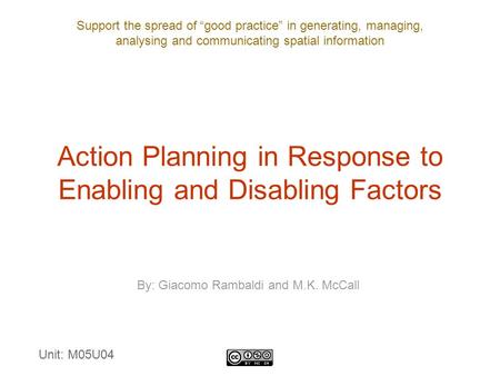 Support the spread of “good practice” in generating, managing, analysing and communicating spatial information Action Planning in Response to Enabling.