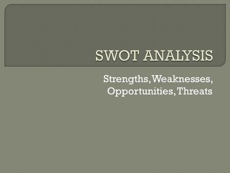 Strengths, Weaknesses, Opportunities, Threats.  A SWOT analysis is a tool a business uses to plan and focus on key issues. It is similar to a personal.