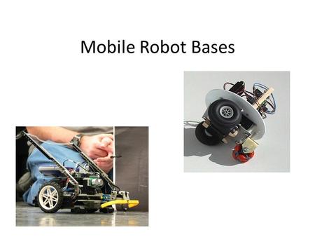 Mobile Robot Bases. Types of Mobile Robot Bases Ackerman Drive – typical car steering – non-holonomic.