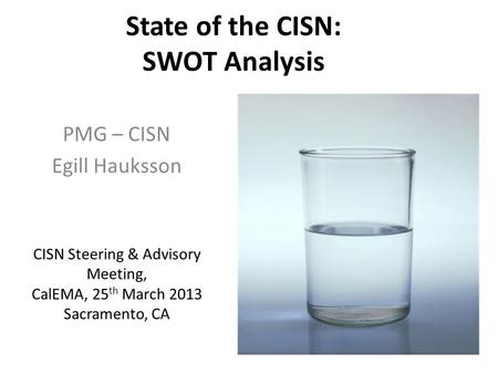 State of the CISN: SWOT Analysis PMG – CISN Egill Hauksson CISN Steering & Advisory Meeting, CalEMA, 25 th March 2013 Sacramento, CA.