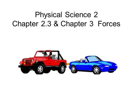 Physical Science 2 Chapter 2.3 & Chapter 3 Forces.