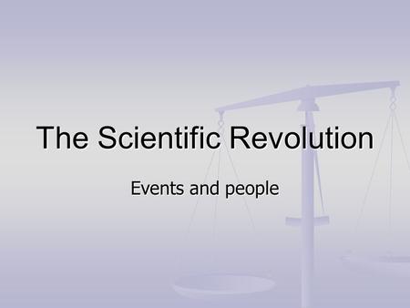 The Scientific Revolution Events and people. What people thought 15001750 Everything is God’s will. The Earth is the centre of the Universe. Medicine.