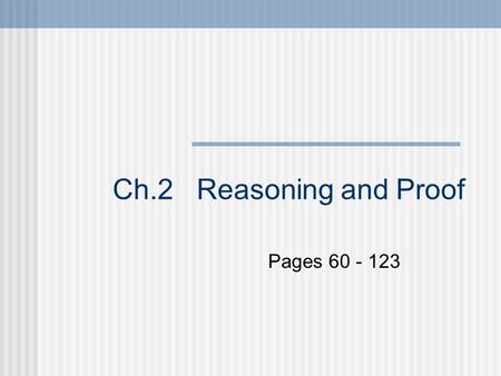 Ch.2 Reasoning and Proof Pages 60 - 123 2-1 Inductive Reasoning and Conjecture (p.62) - A conjecture is an educated guess based on known information.