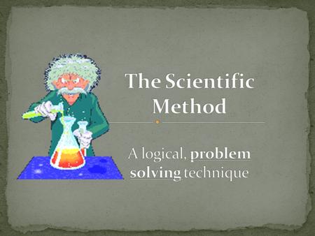 Learn the Steps of the Scientific Method Explain the difference between dependent and independent variables Define an control group Explain what a valid.