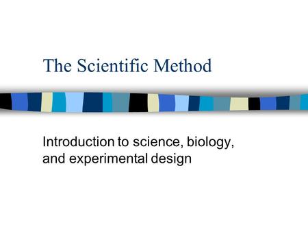 Introduction to science, biology, and experimental design