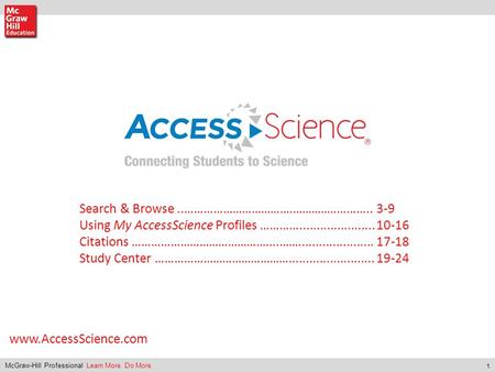 1 McGraw-Hill Professional Learn More. Do More. www.AccessScience.com Search & Browse..…………………………….………..…………..3-9 Using My AccessScience Profiles …………......................10-16.