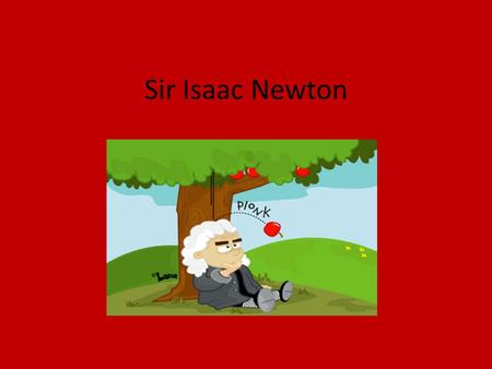 Sir Isaac Newton. Background and Education Isaac Newton was born on 4 January 1643 in England. Newton’s birthday was recorded as Christmas Day Newton.