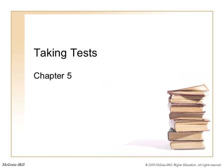 © 2009 McGraw-Hill Higher Education. All rights reserved. McGraw-Hill Taking Tests Chapter 5.