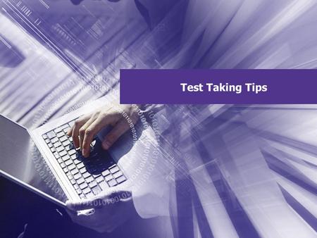 Test Taking Tips. Test Taking Tips: Before a Test Have a study plan, and spread studying over several days. Take practice exams if applicable. Take.
