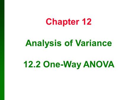 Copyright © 2010, 2007, 2004 Pearson Education, Inc. 12.1 - 1 Chapter 12 Analysis of Variance 12.2 One-Way ANOVA.