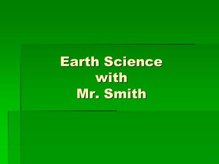 Earth Science with Mr. Smith. What is Science?  Science is a process that uses observations and investigation to gain knowledge about events in nature.