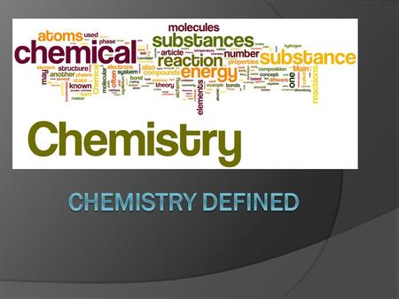 Chemistry  the study of matter and the way it changes  we try to understand these changes by doing experiments.