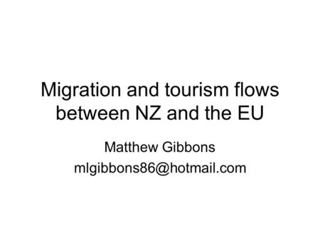 Migration and tourism flows between NZ and the EU Matthew Gibbons