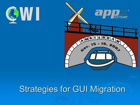 Strategies for GUI Migration.  Have a plan!  Appx allows pull down menus, toolbars, buttons, pictures, sound, animations (limited), colours, fonts,