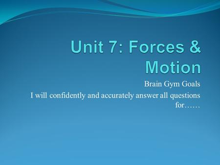 Unit 7: Forces & Motion Brain Gym Goals