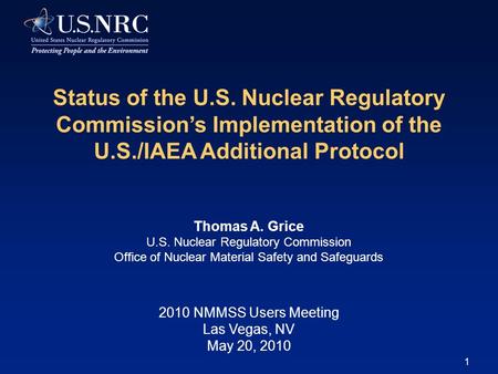 1 2010 NMMSS Users Meeting Las Vegas, NV May 20, 2010 Status of the U.S. Nuclear Regulatory Commission’s Implementation of the U.S./IAEA Additional Protocol.