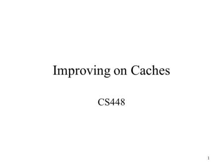 1 Improving on Caches CS448. 2 #4: Pseudo-Associative Cache Also called column associative Idea –start with a direct mapped cache, then on a miss check.