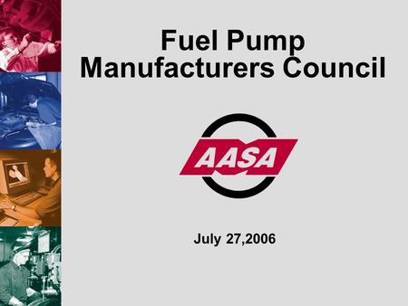 Fuel Pump Manufacturers Council July 27,2006. © 2005 Motor & Equipment Manufacturers Association Agenda Welcome/IntroductionsAll Anti-Trust GuidelinesTheresa.