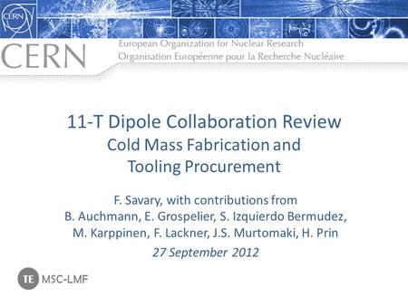 11-T Dipole Collaboration Review Cold Mass Fabrication and Tooling Procurement F. Savary, with contributions from B. Auchmann, E. Grospelier, S. Izquierdo.