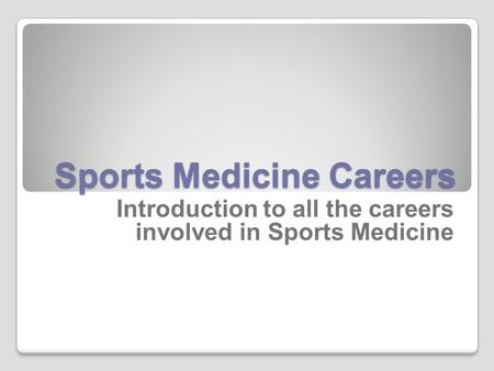 Sports Medicine Careers Introduction to all the careers involved in Sports Medicine.
