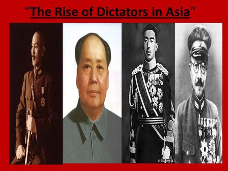 “The Rise of Dictators in Asia” Background: The Chinese Republic A.February 1912: last Qing emperor abdicates the throne Outcome: Republic of China formed.