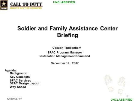 UNCLASSIFIED 1 121600SEP07 Soldier and Family Assistance Center Briefing Colleen Tuddenham SFAC Program Manager Installation Management Command December.