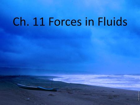 Ch. 11 Forces in Fluids. Pressure Pressure-force per unit area on a surface Unit of measurement: pascal (Pa): 1 N/m 2 A fluid is any substance that can.