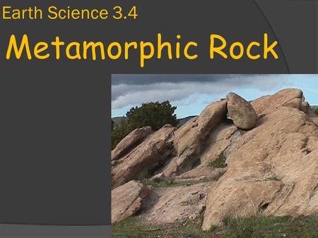 Earth Science 3.4 Metamorphic Rock.