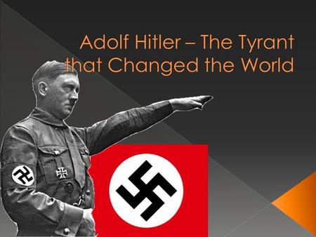 Adolf Hitler is among the few influential men who changed the course of history. His ideas and actions altered the way the world perceived terror and.